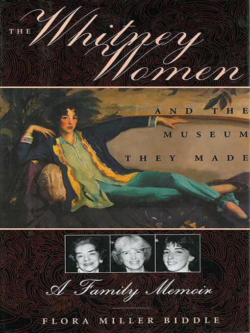 Title details for The Whitney Women and the Museum They Made by Flora Miller Biddle - Wait list